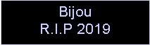 Text Box: BijouR.I.P 2019